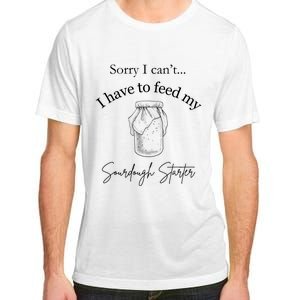 Sorry I CanT...I Have To Feed My Sourdough Starter Adult ChromaSoft Performance T-Shirt