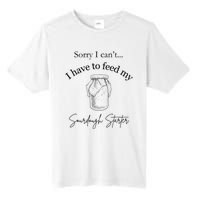 Sorry I CanT...I Have To Feed My Sourdough Starter Tall Fusion ChromaSoft Performance T-Shirt