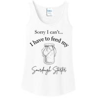 Sorry I CanT...I Have To Feed My Sourdough Starter Ladies Essential Tank