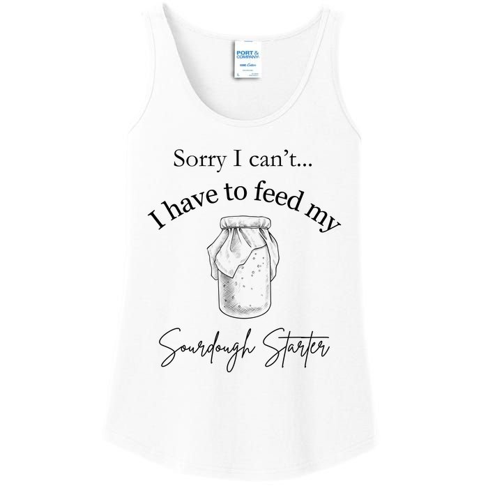 Sorry I CanT...I Have To Feed My Sourdough Starter Ladies Essential Tank