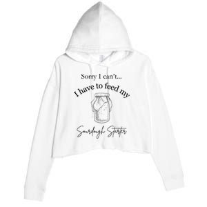 Sorry I CanT...I Have To Feed My Sourdough Starter Crop Fleece Hoodie