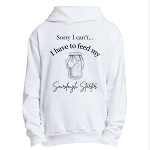 Sorry I CanT...I Have To Feed My Sourdough Starter Urban Pullover Hoodie