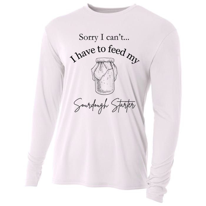 Sorry I CanT...I Have To Feed My Sourdough Starter Cooling Performance Long Sleeve Crew