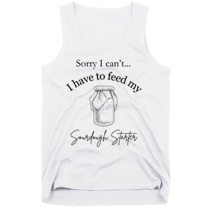 Sorry I CanT...I Have To Feed My Sourdough Starter Tank Top