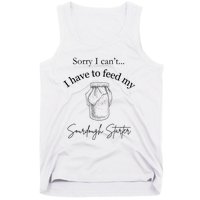 Sorry I CanT...I Have To Feed My Sourdough Starter Tank Top