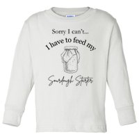 Sorry I CanT...I Have To Feed My Sourdough Starter Toddler Long Sleeve Shirt