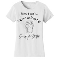 Sorry I CanT...I Have To Feed My Sourdough Starter Women's T-Shirt