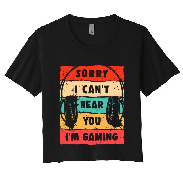 Sorry I Can't Hear You I'm Gaming Funny Gamer Funny Gift Vintage Gift Crop Top
