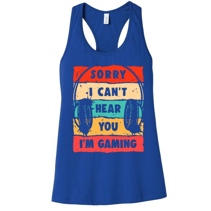 Sorry I Can't Hear You I'm Gaming Funny Gamer Funny Gift Vintage Gift Women's Racerback Tank