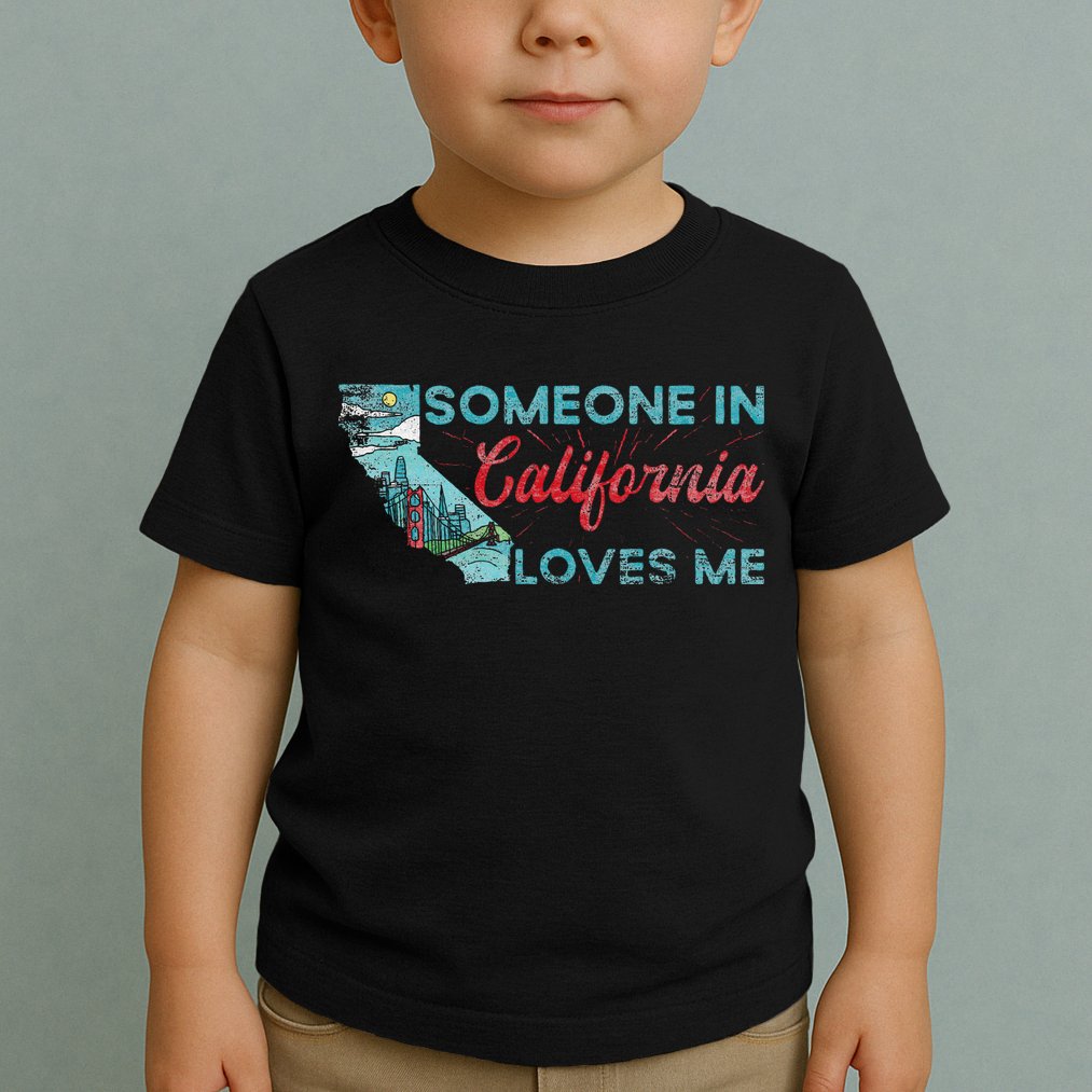 Someone In California Loves Me California Toddler T-Shirt