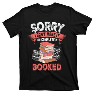 Sorry I CanT Make It IM Completely Booked T-Shirt