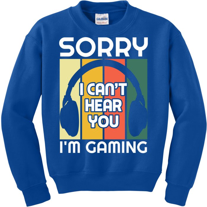 Sorry I Can't Hear You I'm Gaming Funny Gamer Vintage Retro Funny Gift Kids Sweatshirt