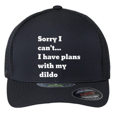Sorry I CanT. I Have Plans With My Dildo Flexfit Unipanel Trucker Cap