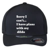 Sorry I CanT. I Have Plans With My Dildo Flexfit Unipanel Trucker Cap