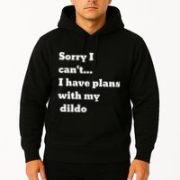 Sorry I CanT. I Have Plans With My Dildo Hoodie