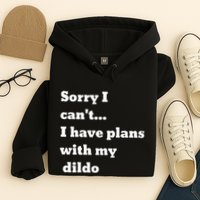 Sorry I CanT. I Have Plans With My Dildo Hoodie