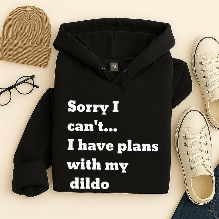 Sorry I CanT. I Have Plans With My Dildo Hoodie