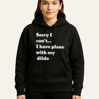 Sorry I CanT. I Have Plans With My Dildo Hoodie