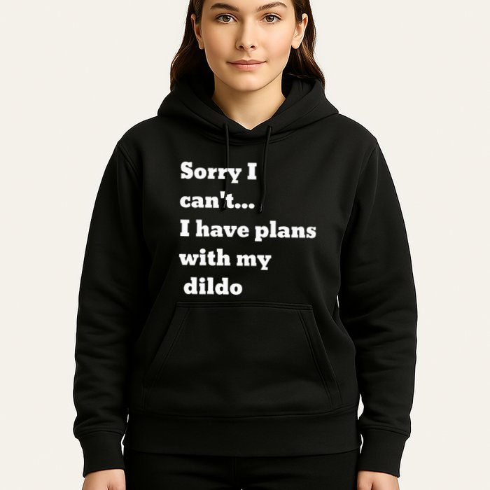 Sorry I CanT. I Have Plans With My Dildo Hoodie