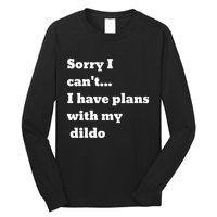 Sorry I CanT. I Have Plans With My Dildo Long Sleeve Shirt
