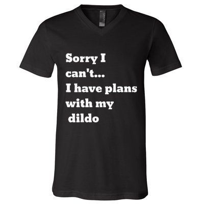 Sorry I CanT. I Have Plans With My Dildo V-Neck T-Shirt