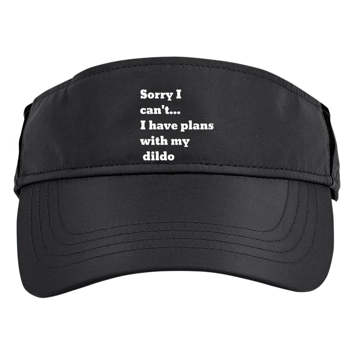Sorry I CanT. I Have Plans With My Dildo Adult Drive Performance Visor