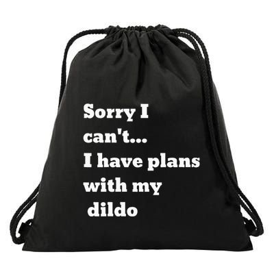 Sorry I CanT. I Have Plans With My Dildo Drawstring Bag