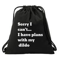 Sorry I CanT. I Have Plans With My Dildo Drawstring Bag