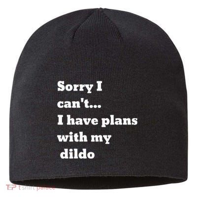 Sorry I CanT. I Have Plans With My Dildo Sustainable Beanie