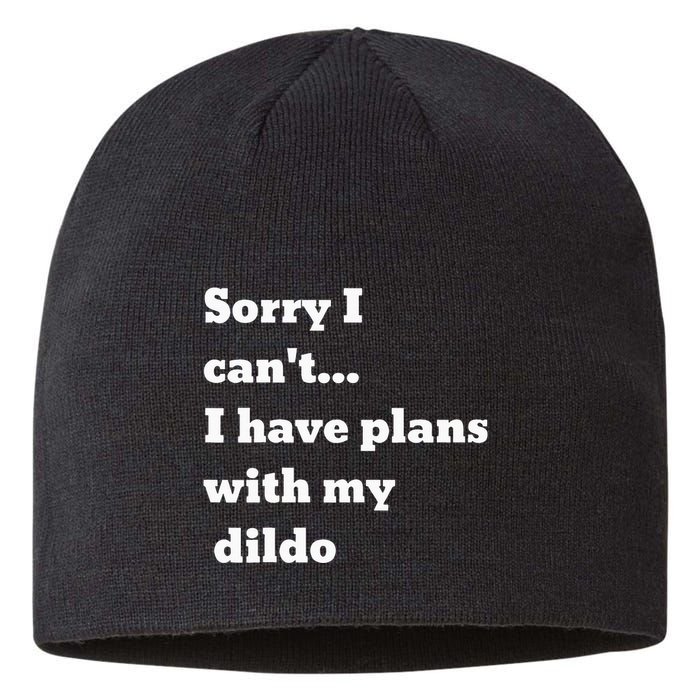 Sorry I CanT. I Have Plans With My Dildo Sustainable Beanie