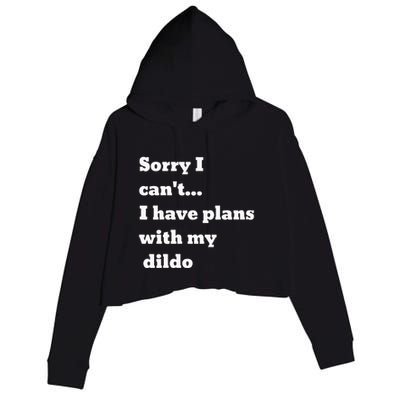 Sorry I CanT. I Have Plans With My Dildo Crop Fleece Hoodie