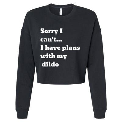 Sorry I CanT. I Have Plans With My Dildo Cropped Pullover Crew