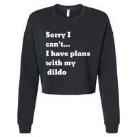 Sorry I CanT. I Have Plans With My Dildo Cropped Pullover Crew
