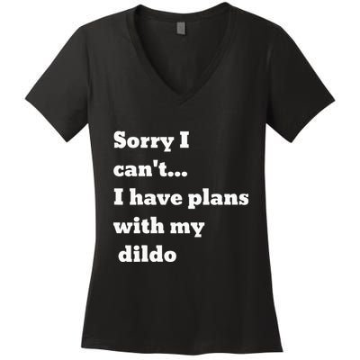 Sorry I CanT. I Have Plans With My Dildo Women's V-Neck T-Shirt
