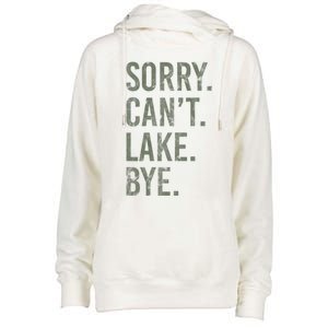 Sorry I Cant Lake Bye Funny Sarcastic Womens Funnel Neck Pullover Hood