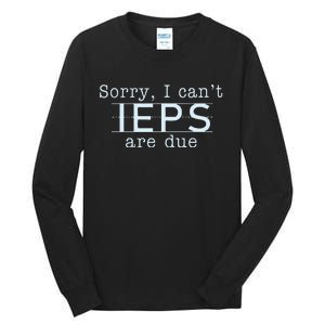 Sorry I CanT Ieps Are Due Special Education Teacher Tall Long Sleeve T-Shirt