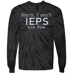 Sorry I CanT Ieps Are Due Special Education Teacher Tie-Dye Long Sleeve Shirt