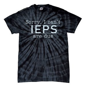 Sorry I CanT Ieps Are Due Special Education Teacher Tie-Dye T-Shirt