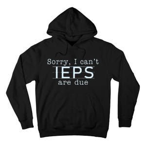 Sorry I CanT Ieps Are Due Special Education Teacher Tall Hoodie