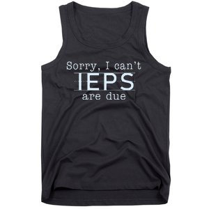 Sorry I CanT Ieps Are Due Special Education Teacher Tank Top