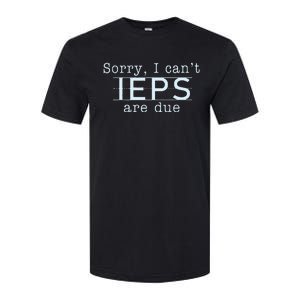 Sorry I CanT Ieps Are Due Special Education Teacher Softstyle CVC T-Shirt