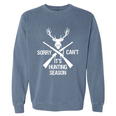 Sorry I Cant Its Hunting Season Funny Deer Hunting Funny Gift Garment-Dyed Sweatshirt