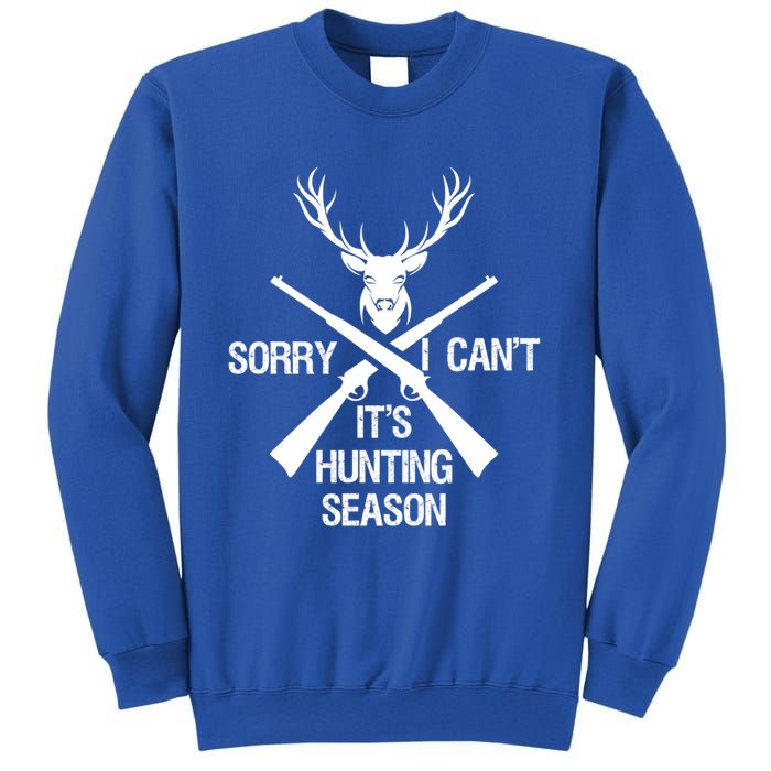 Sorry I Cant Its Hunting Season Funny Deer Hunting Funny Gift Sweatshirt