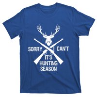 Sorry I Cant Its Hunting Season Funny Deer Hunting Funny Gift T-Shirt