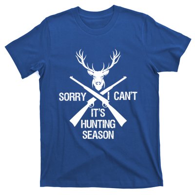 Sorry I Cant Its Hunting Season Funny Deer Hunting Funny Gift T-Shirt