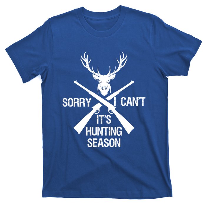 Sorry I Cant Its Hunting Season Funny Deer Hunting Funny Gift T-Shirt