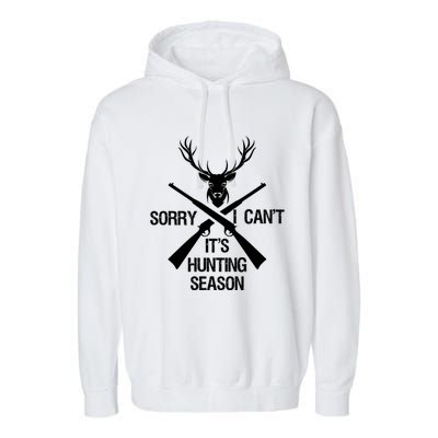 Sorry I Cant Its Hunting Season Funny Deer Hunting Funny Gift Garment-Dyed Fleece Hoodie