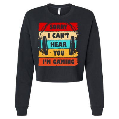 Sorry I Can't Hear You I'm Gaming Retro Cropped Pullover Crew