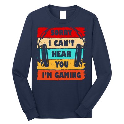 Sorry I Can't Hear You I'm Gaming Retro Long Sleeve Shirt