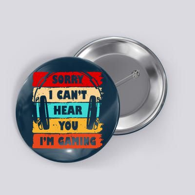 Sorry I Can't Hear You I'm Gaming Retro Button